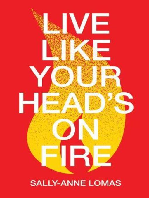 Title details for Live Like Your Head's On Fire by Sally-Anne Lomas - Wait list